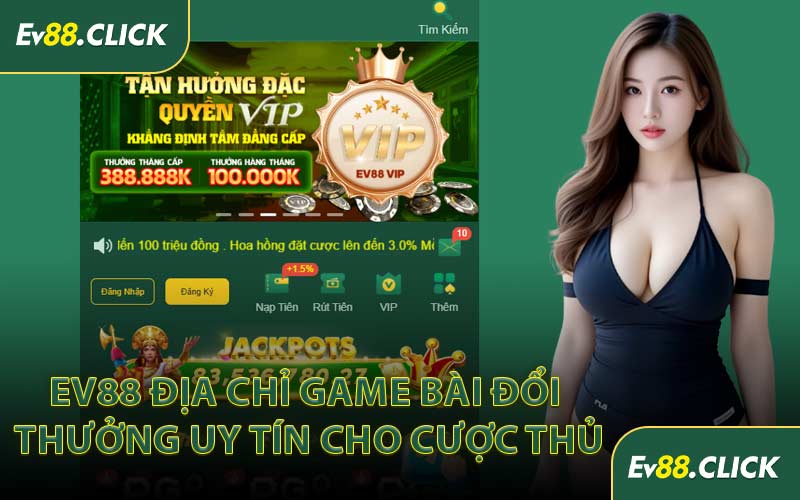 EV88 Địa Chỉ Game Bài Đổi Thưởng Uy Tín Cho Cược Thủ