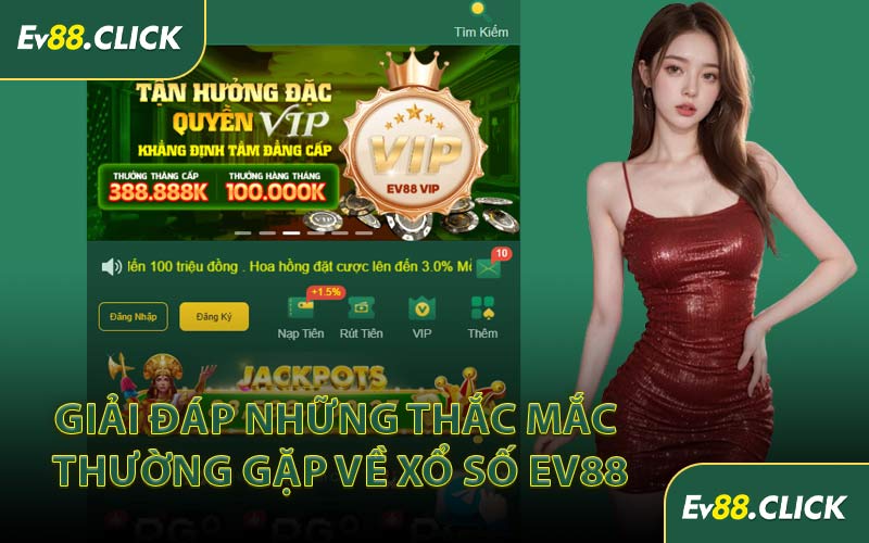 Giải đáp những thắc mắc thường gặp về xổ số EV88
