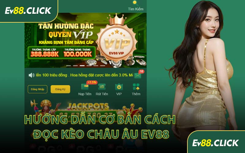 Hướng Dẫn Cơ Bản Cách Đọc Kèo Châu Âu EV88