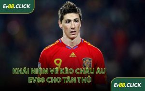 Khái Niệm Về Kèo Châu Âu EV88 Cho Tân Thủ