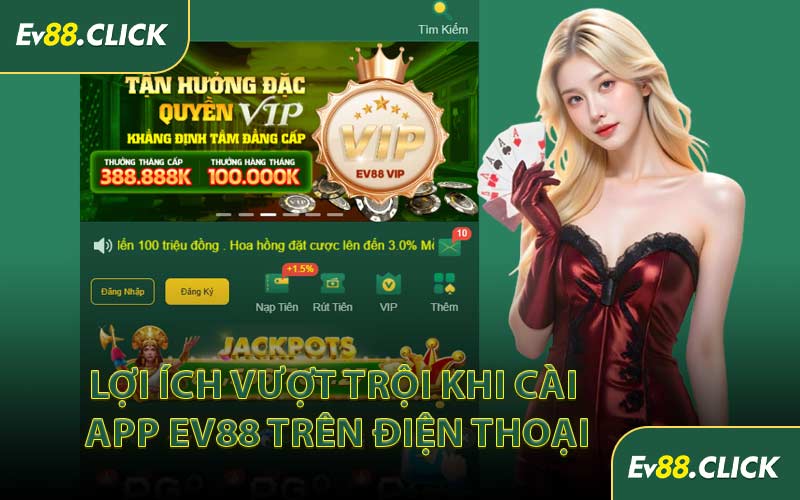 Lợi Ích Vượt Trội Khi Cài App EV88 Trên Điện Thoại