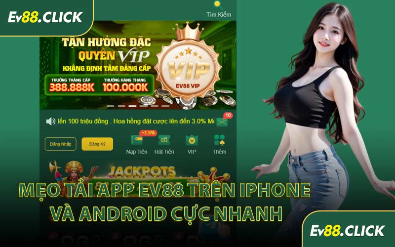Mẹo Tải App EV88 Trên iPhone và Android Cực Nhanh