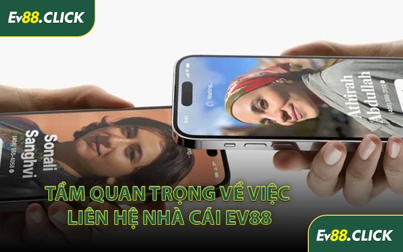 Tầm quan trọng về việc liên hệ nhà cái EV88
