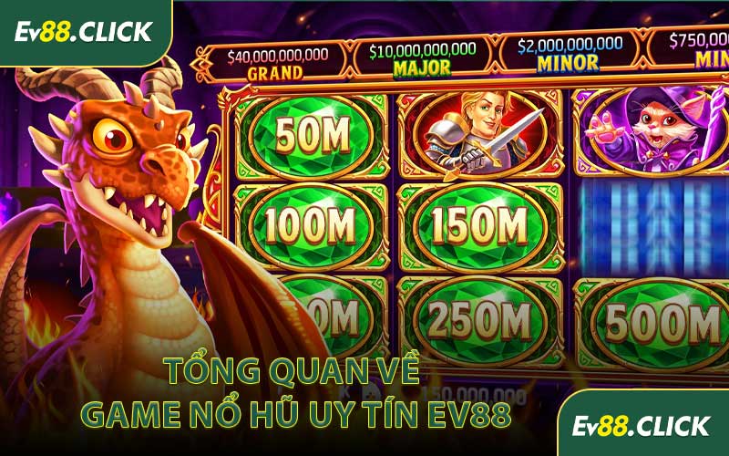 Tổng Quan Về Game Nổ Hũ Uy Tín EV88