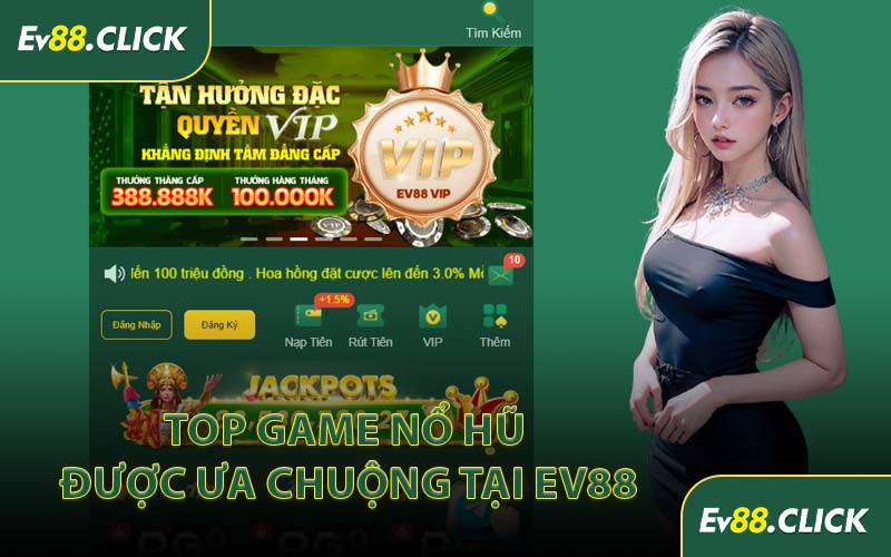 Top Game Nổ Hũ Được Ưa Chuộng Tại EV88