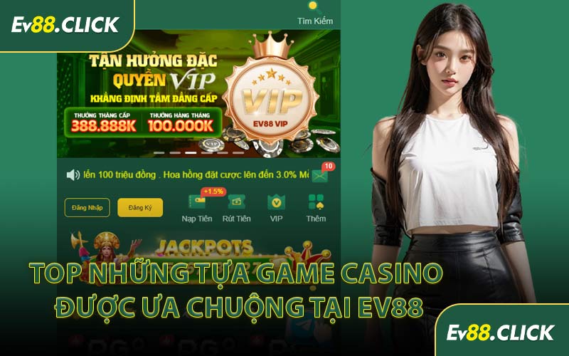 Top Những Tựa Game Casino Được Ưa Chuộng Tại EV88